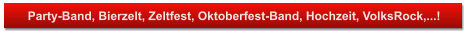 Party-Band, Bierzelt, Zeltfest, Oktoberfest-Band, Hochzeit, VolksRock,...!
